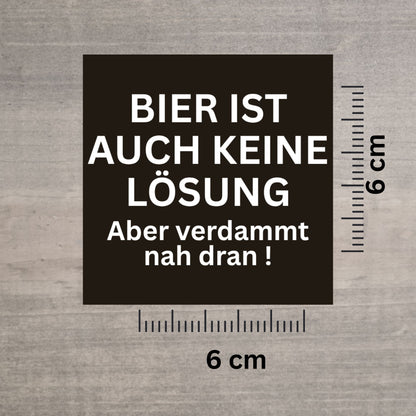 Bier ist keine Lösung Sticker – 6x6 cm Party-Gag