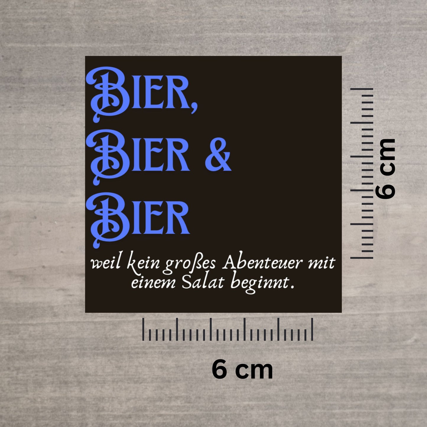 Bier, Bier & Bier Sticker – 6x6 cm Männerhumor