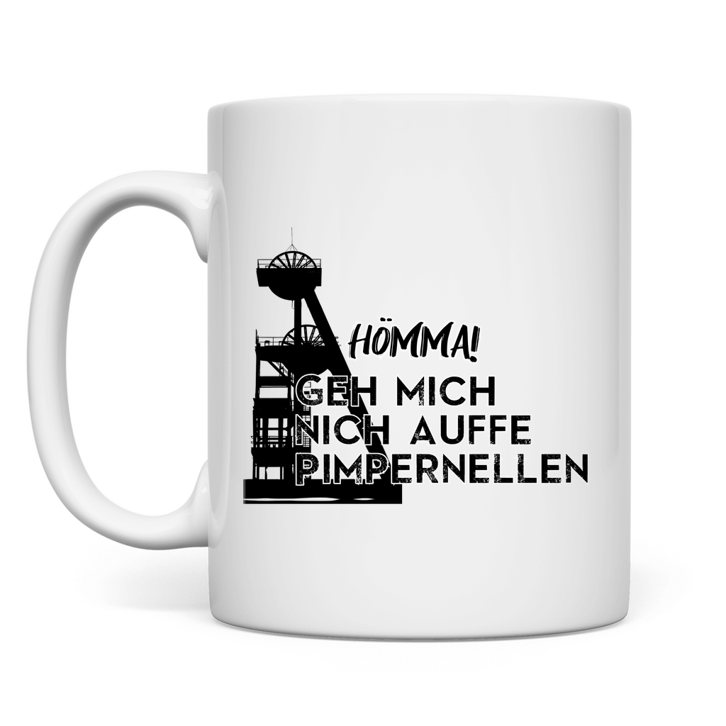 Tasse Hömma! Geh mich nich auffe Pimpernellen