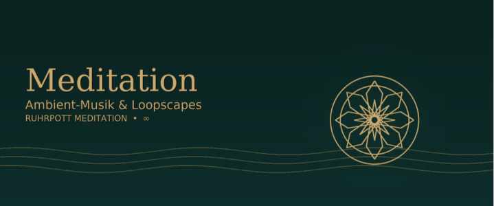 Meditation – Ambient-Musik & Loopscapes von Ruhrpott Meditation